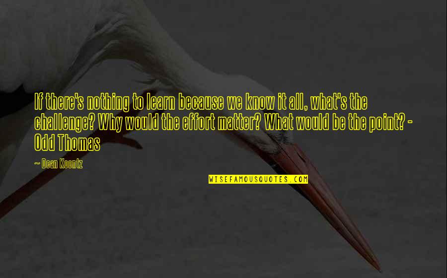 Second Chance Summer Quotes By Dean Koontz: If there's nothing to learn because we know