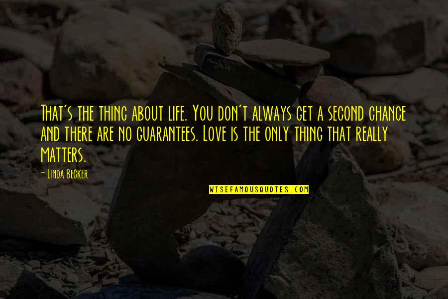 Second Chance To Love You Quotes By Linda Becker: That's the thing about life. You don't always