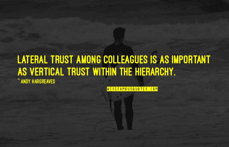 Second Chances Cheating Quotes By Andy Hargreaves: Lateral trust among colleagues is as important as