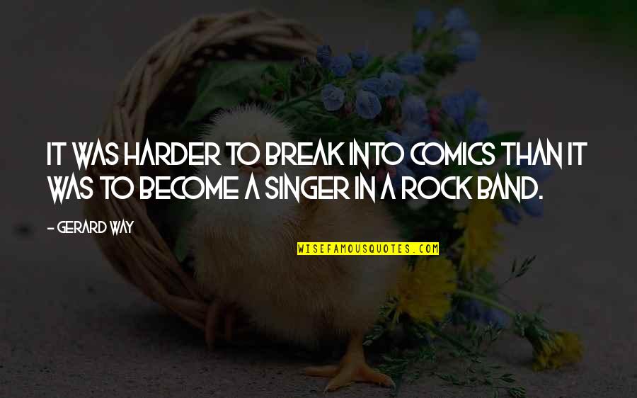 Second Chances Cheating Quotes By Gerard Way: It was harder to break into comics than