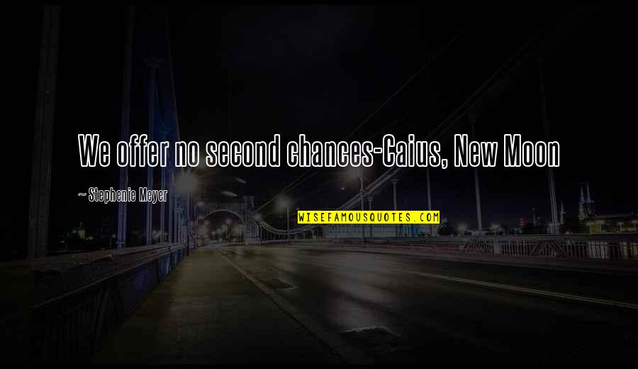 Second Chances Quotes By Stephenie Meyer: We offer no second chances-Caius, New Moon