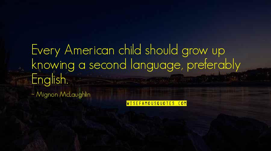 Second Child Quotes By Mignon McLaughlin: Every American child should grow up knowing a
