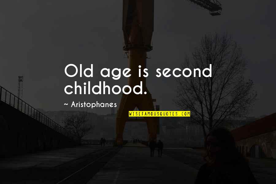 Second Childhood Quotes By Aristophanes: Old age is second childhood.