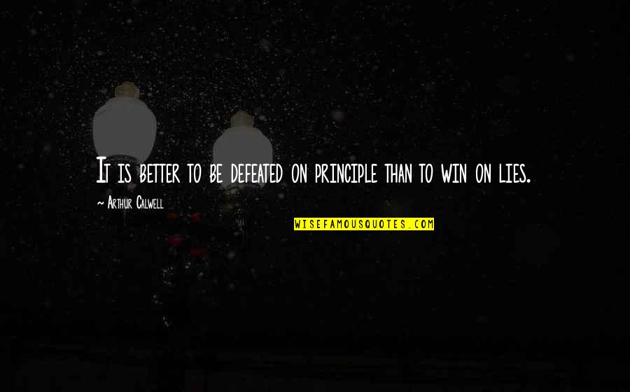 Second Childhood Quotes By Arthur Calwell: It is better to be defeated on principle