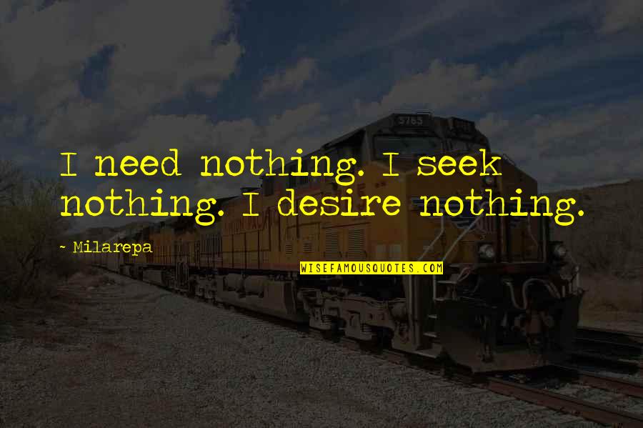 Second Choice Picture Quotes By Milarepa: I need nothing. I seek nothing. I desire