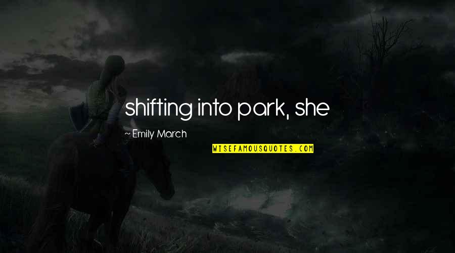 Second City Quotes By Emily March: shifting into park, she