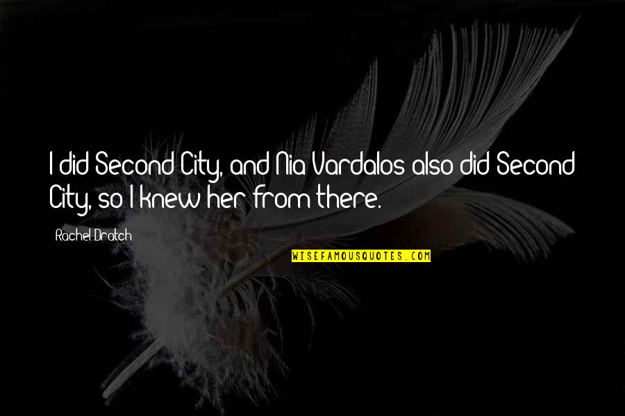 Second City Quotes By Rachel Dratch: I did Second City, and Nia Vardalos also