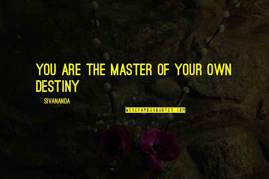 Second City Quotes By Sivananda: You are the Master of your own Destiny