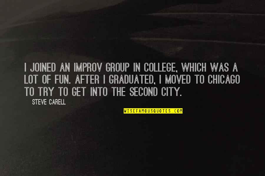 Second City Quotes By Steve Carell: I joined an improv group in college, which