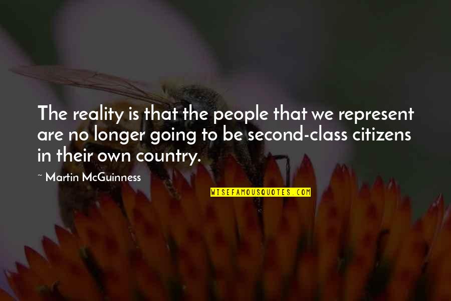 Second Class Quotes By Martin McGuinness: The reality is that the people that we
