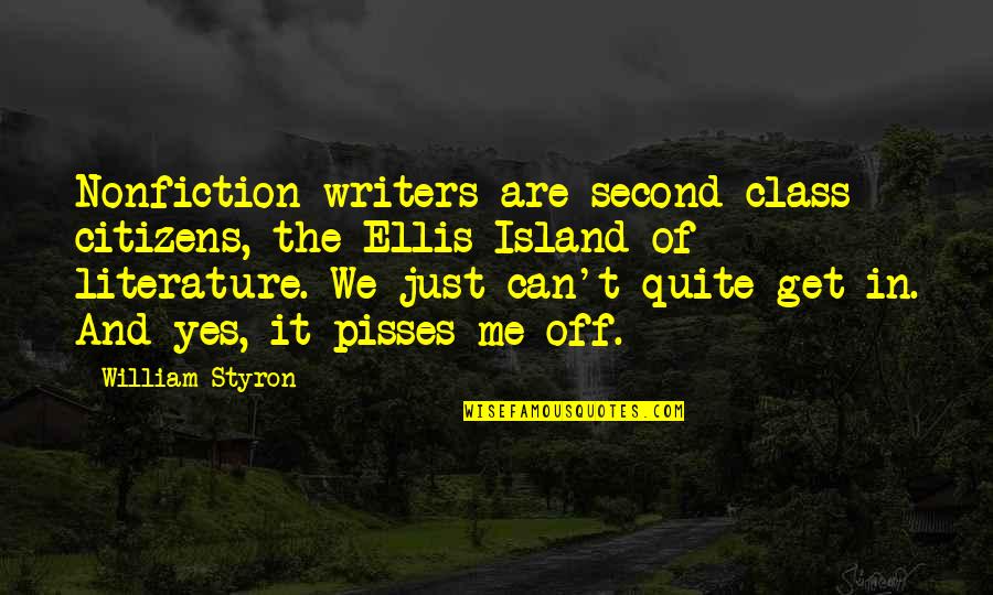 Second Class Quotes By William Styron: Nonfiction writers are second-class citizens, the Ellis Island