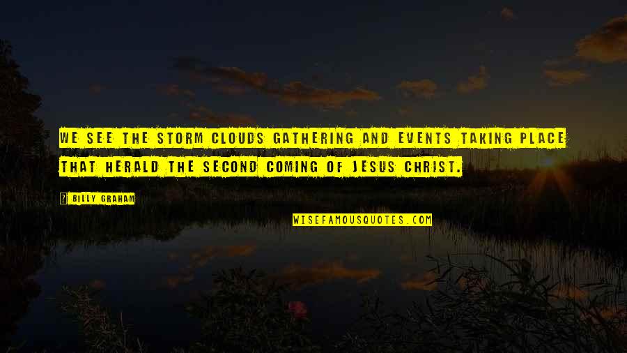 Second Coming Of Christ Quotes By Billy Graham: We see the storm clouds gathering and events Second Coming Of Christ Quotes By Billy Graham: We see the storm clouds gathering and events
