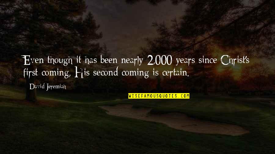 Second Coming Of Christ Quotes By David Jeremiah: Even though it has been nearly 2,000 years Second Coming Of Christ Quotes By David Jeremiah: Even though it has been nearly 2,000 years