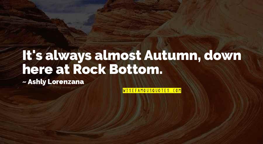 Second Congo War Quotes By Ashly Lorenzana: It's always almost Autumn, down here at Rock