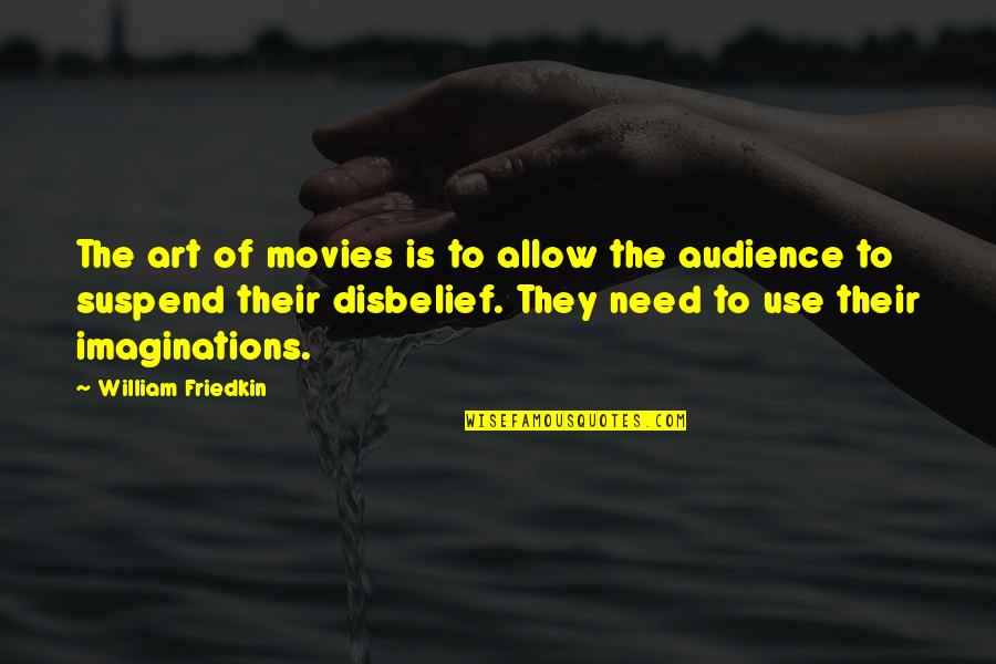 Second Crusade Quotes By William Friedkin: The art of movies is to allow the