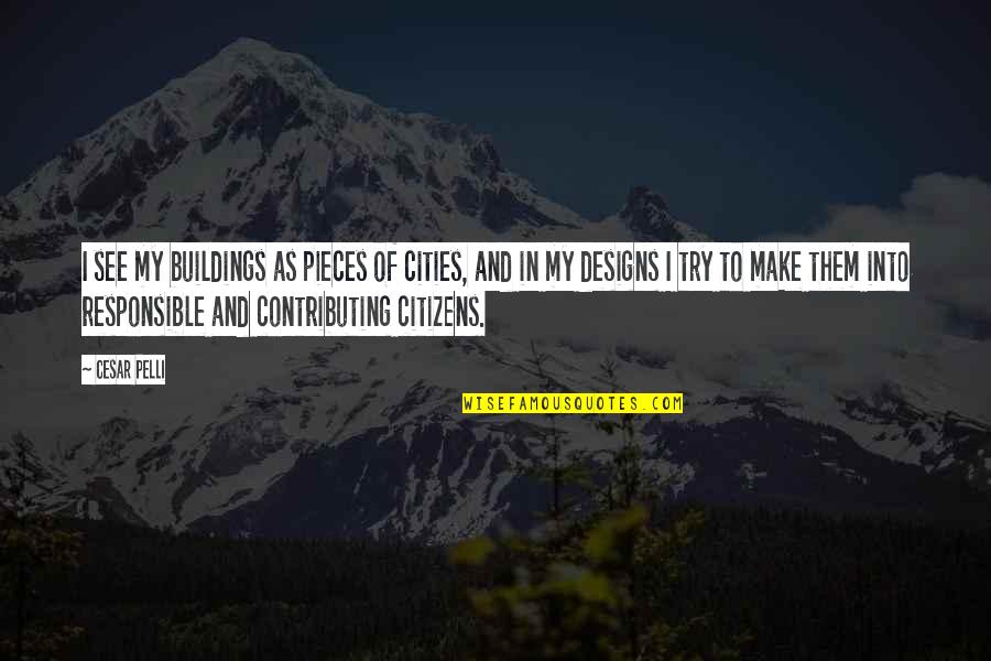 Second Engagement Proposals Quotes By Cesar Pelli: I see my buildings as pieces of cities,