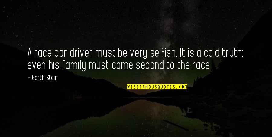 Second Family Quotes By Garth Stein: A race car driver must be very selfish.