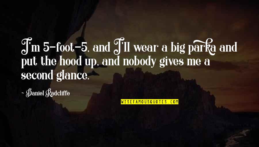 Second Glance Quotes By Daniel Radcliffe: I'm 5-foot-5, and I'll wear a big parka