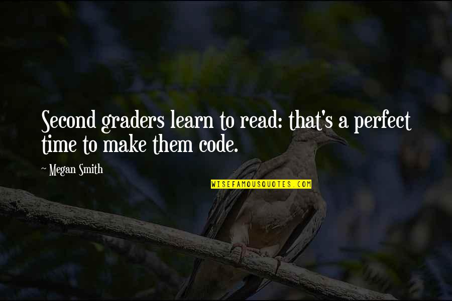 Second Graders Quotes By Megan Smith: Second graders learn to read: that's a perfect