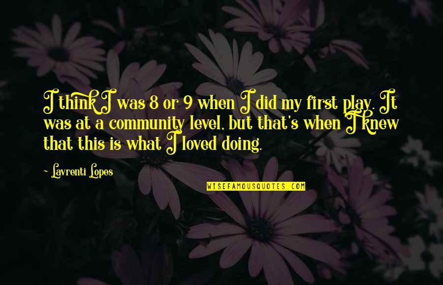 Second Guessing Your Relationship Quotes By Lavrenti Lopes: I think I was 8 or 9 when