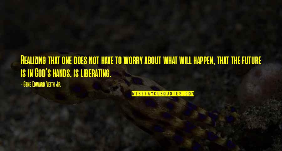 Second Guessing Yourself Quotes By Gene Edward Veith Jr.: Realizing that one does not have to worry