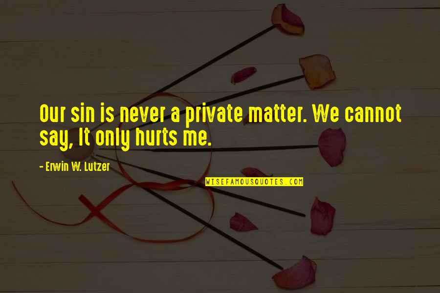 Second Half Motivational Quotes By Erwin W. Lutzer: Our sin is never a private matter. We Second Half Motivational Quotes By Erwin W. Lutzer: Our sin is never a private matter. We