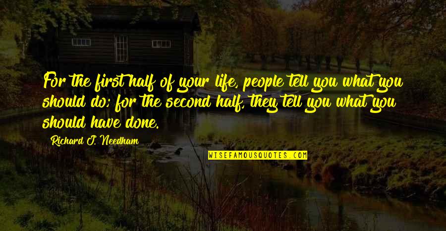 Second Half Of Life Quotes By Richard J. Needham: For the first half of your life, people