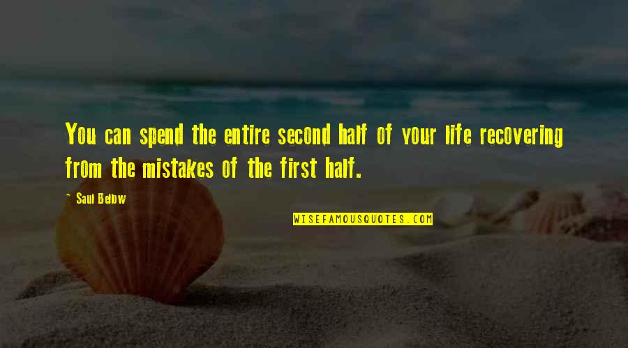 Second Half Of Life Quotes By Saul Bellow: You can spend the entire second half of