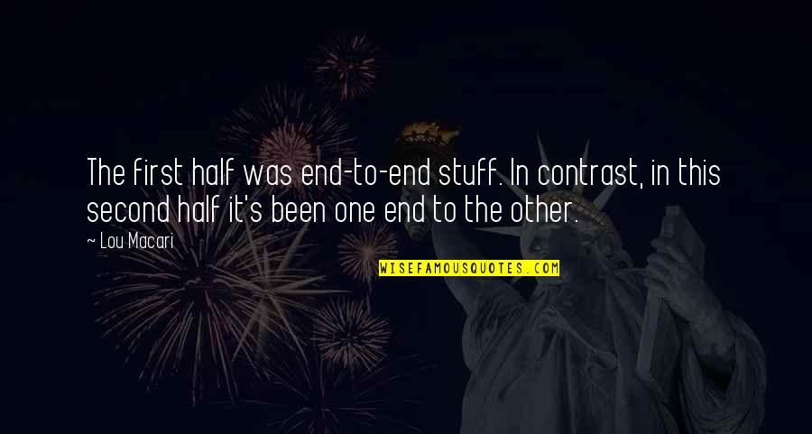 Second Half Quotes By Lou Macari: The first half was end-to-end stuff. In contrast,