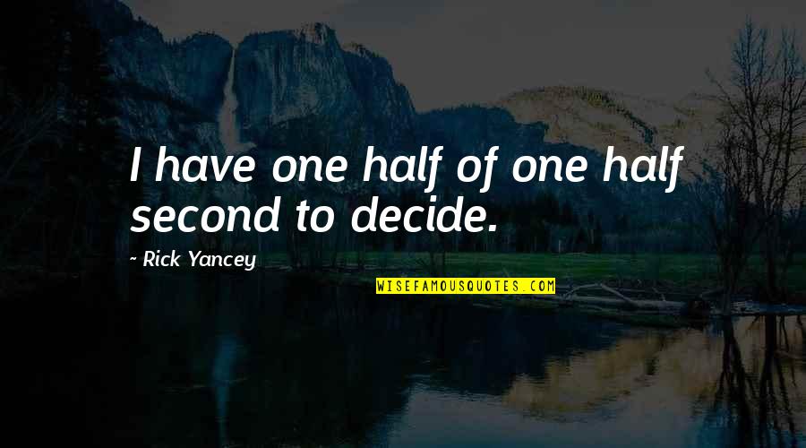 Second Half Quotes By Rick Yancey: I have one half of one half second