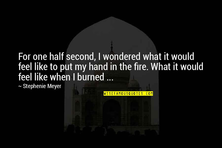 Second Half Quotes By Stephenie Meyer: For one half second, I wondered what it