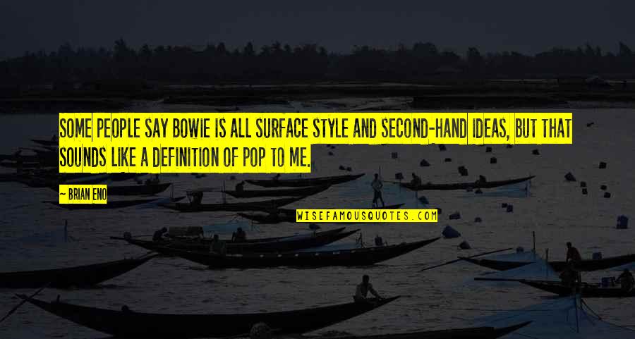 Second Hand Quotes By Brian Eno: Some people say Bowie is all surface style