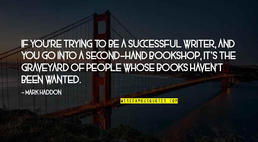 Second Hand Quotes By Mark Haddon: If you're trying to be a successful writer,