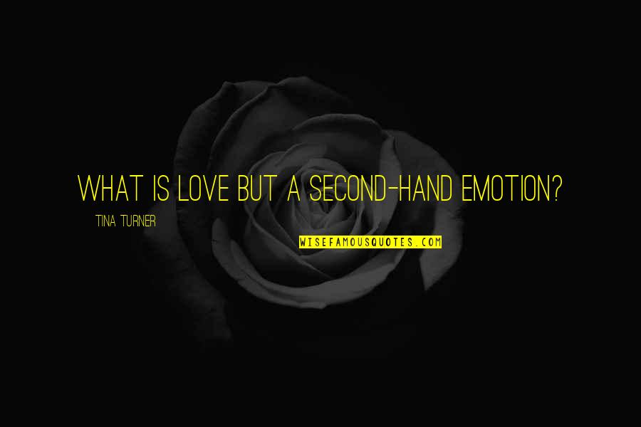 Second Hand Quotes By Tina Turner: What is love but a second-hand emotion?