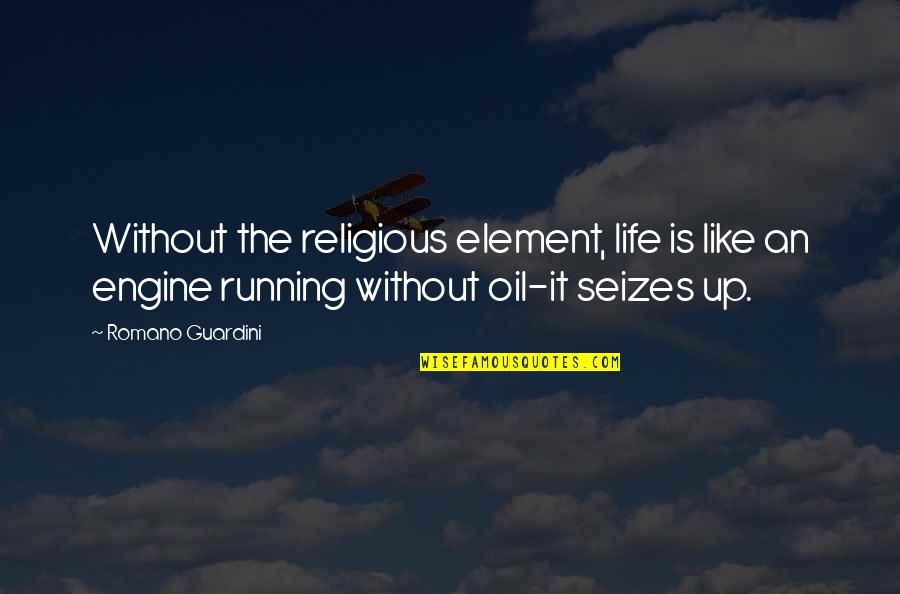 Second Hand Time Quotes By Romano Guardini: Without the religious element, life is like an