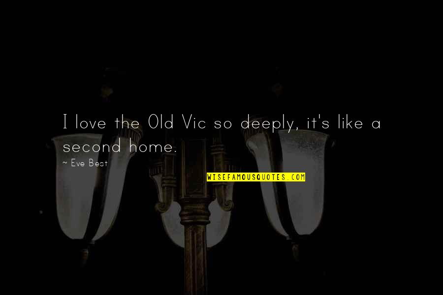 Second Home Quotes By Eve Best: I love the Old Vic so deeply, it's