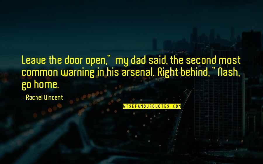 Second Home Quotes By Rachel Vincent: Leave the door open," my dad said, the