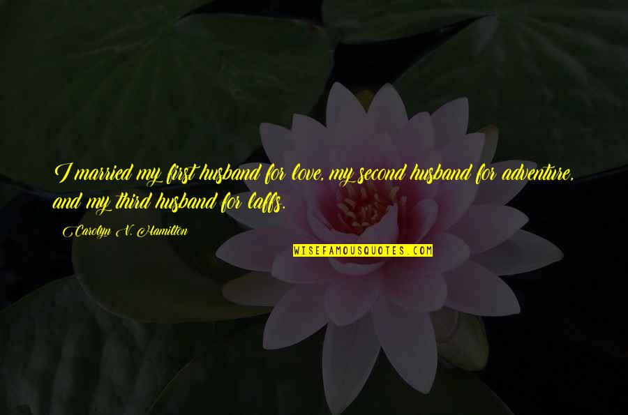 Second Husband Quotes By Carolyn V. Hamilton: I married my first husband for love, my Second Husband Quotes By Carolyn V. Hamilton: I married my first husband for love, my