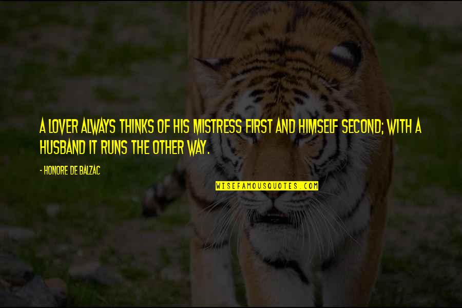 Second Husband Quotes By Honore De Balzac: A lover always thinks of his mistress first Second Husband Quotes By Honore De Balzac: A lover always thinks of his mistress first