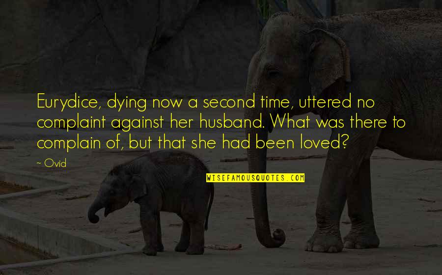 Second Husband Quotes By Ovid: Eurydice, dying now a second time, uttered no Second Husband Quotes By Ovid: Eurydice, dying now a second time, uttered no