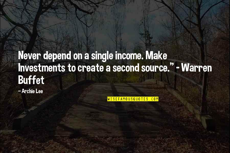 Second Income Quotes By Archie Lee: Never depend on a single income. Make Investments