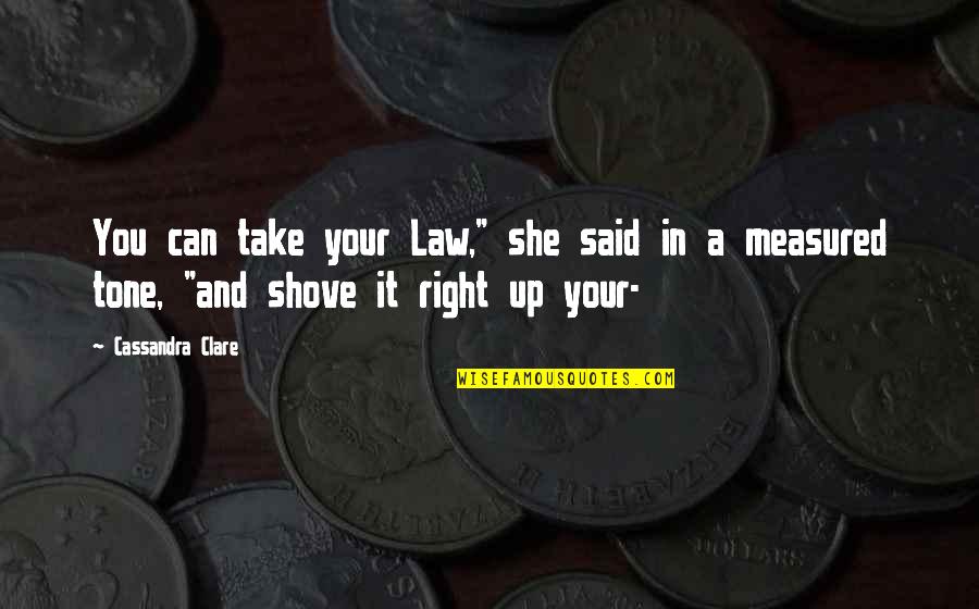 Second Innings Quotes By Cassandra Clare: You can take your Law," she said in