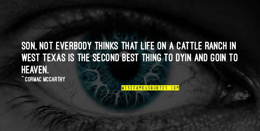 Second Is The Best Quotes By Cormac McCarthy: Son, not everbody thinks that life on a