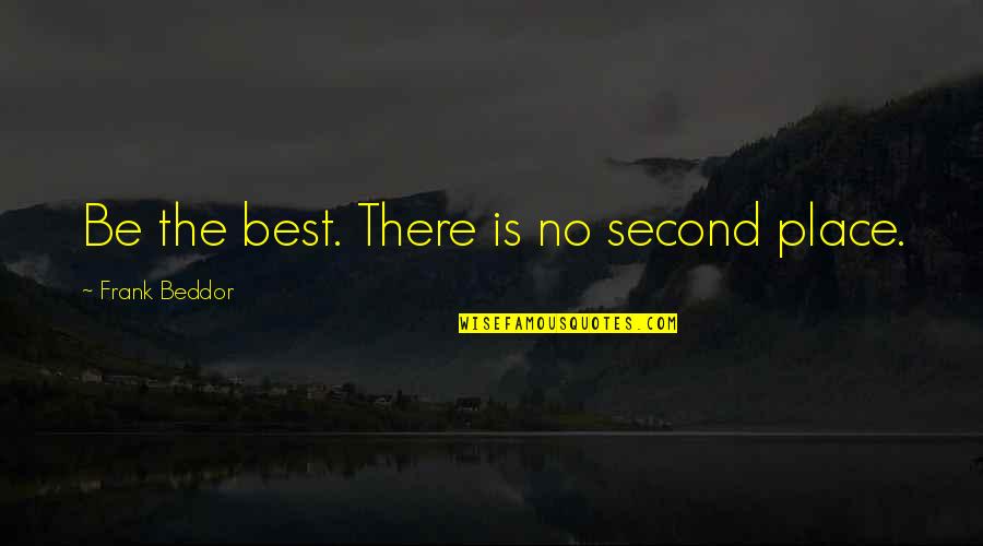 Second Is The Best Quotes By Frank Beddor: Be the best. There is no second place.