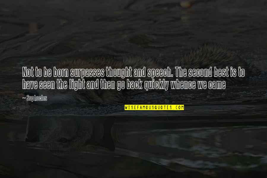 Second Is The Best Quotes By Sophocles: Not to be born surpasses thought and speech.