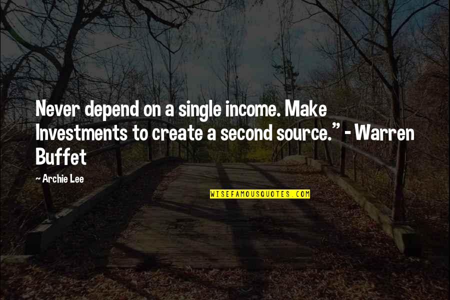 Second Job Quotes By Archie Lee: Never depend on a single income. Make Investments