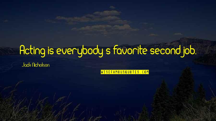 Second Job Quotes By Jack Nicholson: Acting is everybody's favorite second job.