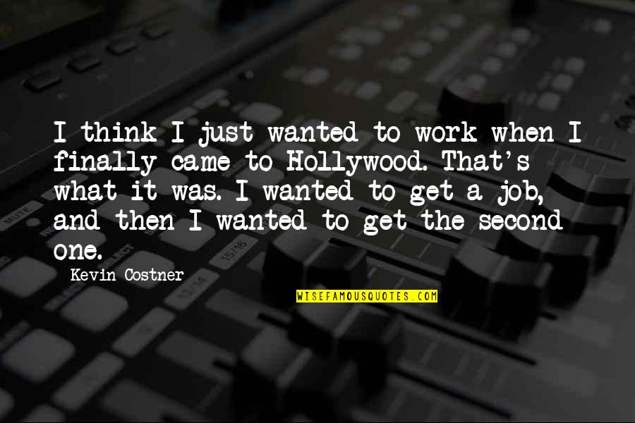 Second Job Quotes By Kevin Costner: I think I just wanted to work when