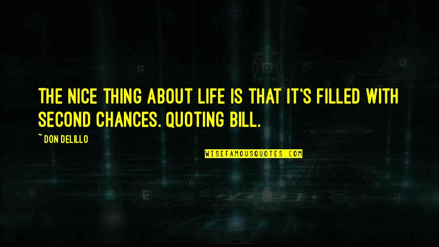 Second Life Chances Quotes By Don DeLillo: The nice thing about life is that it's