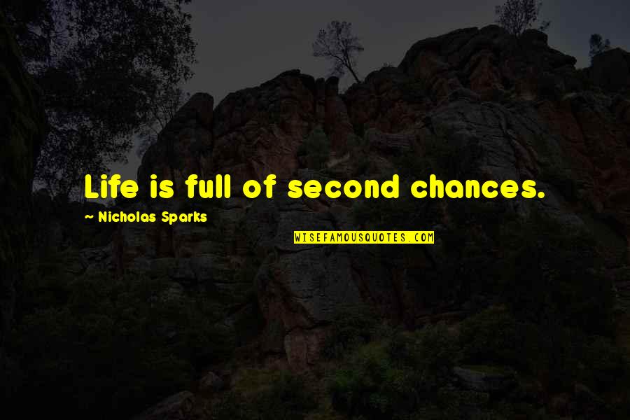 Second Life Chances Quotes By Nicholas Sparks: Life is full of second chances.